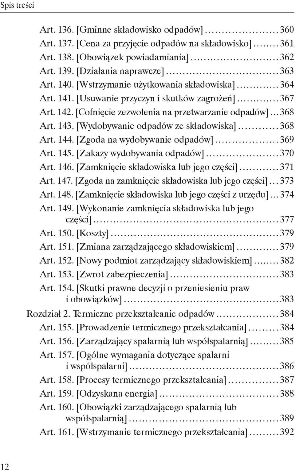 [Wydobywanie odpadów ze składowiska] 368 Art. 144. [Zgoda na wydobywanie odpadów] 369 Art. 145. [Zakazy wydobywania odpadów] 370 Art. 146. [Zamknięcie składowiska lub jego części] 371 Art. 147.