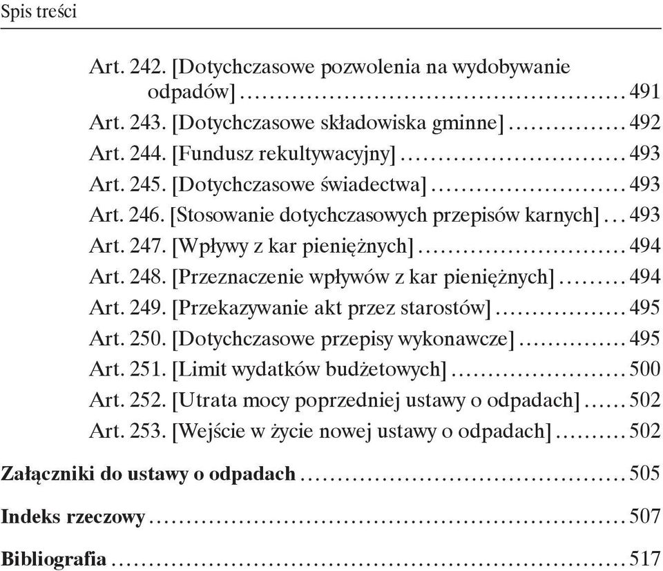 [Przeznaczenie wpływów z kar pieniężnych] 494 Art. 249. [Przekazywanie akt przez starostów] 495 Art. 250. [Dotychczasowe przepisy wykonawcze] 495 Art. 251.