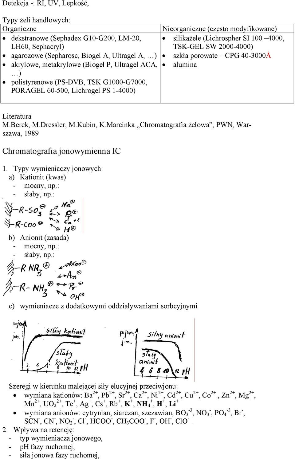 Lichrogel PS 1-4000) Literatura M.Berek, M.Dressler, M.Kubin, K.Marcinka Chromatografia żelowa, PWN, Warszawa, 1989 Chromatografia jonowymienna IC 1.