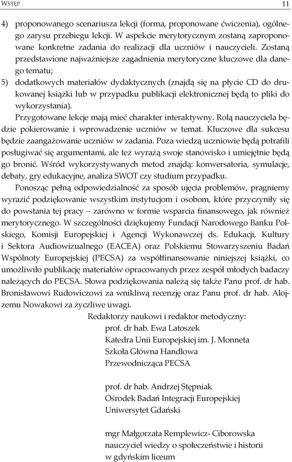 Zostan przedstawione najwa niejsze zagadnienia merytoryczne kluczowe dla danego tematu; 5) dodatkowych materia ów dydaktycznych (znajd si na p ycie CD do drukowanej ksi ki lub w przypadku publikacji