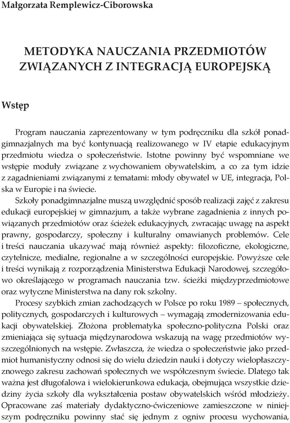 Istotne powinny by wspomniane we wst pie modu y zwi zane z wychowaniem obywatelskim, a co za tym idzie z zagadnieniami zwi zanymi z tematami: m ody obywatel w UE, integracja, Polska w Europie i na