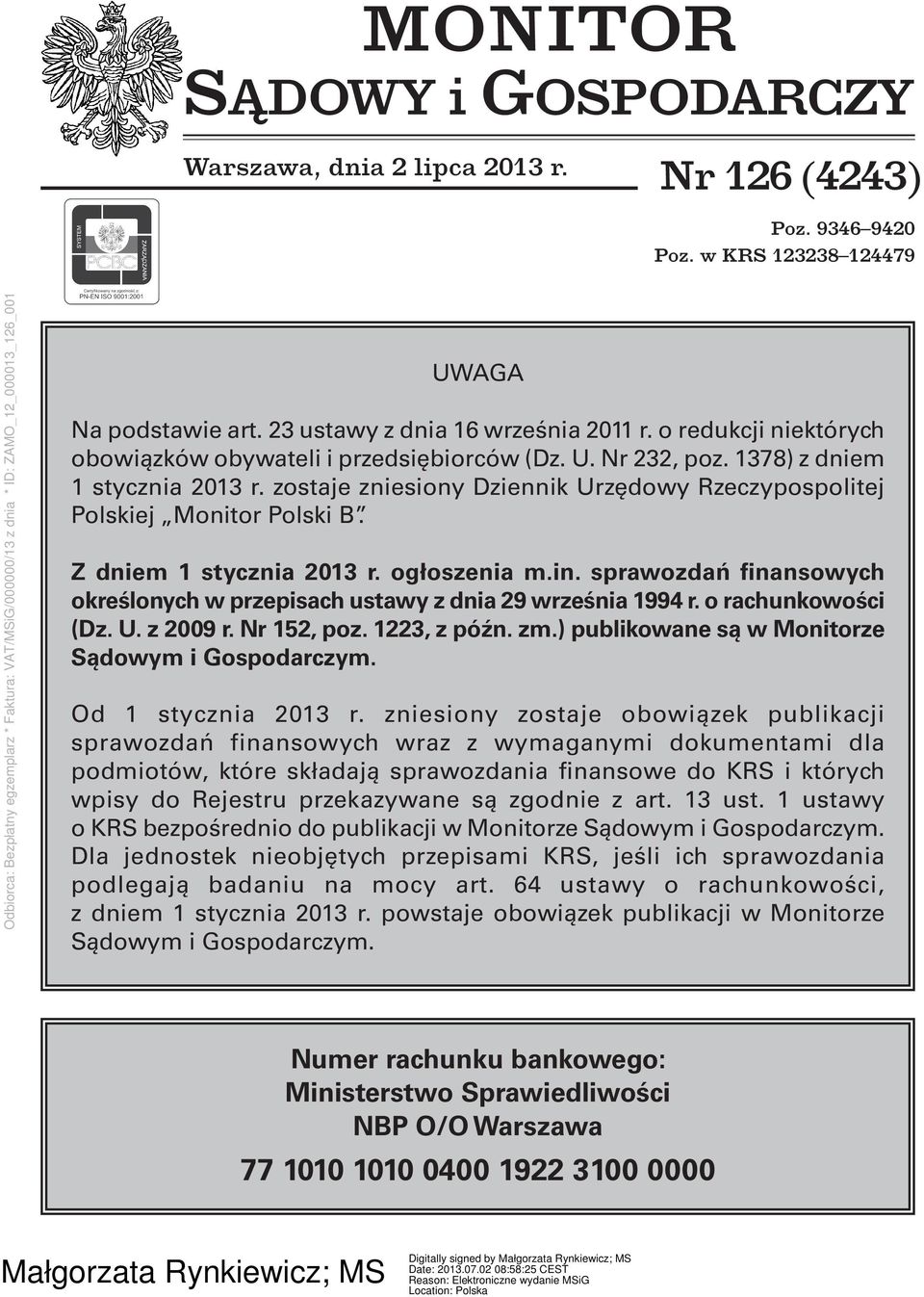 Z dniem 1 stycznia 2013 r. ogłoszenia m.in. sprawozdań finansowych określonych w przepisach ustawy z dnia 29 września 1994 r. o rachunkowości (Dz. U. z 2009 r. Nr 152, poz. 1223, z późn. zm.