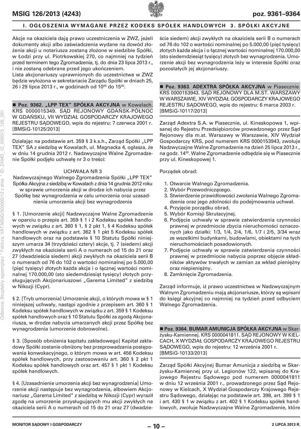 przy ul. Piotrkowskiej 270, co najmniej na tydzień przed terminem tego Zgromadzenia, tj. do dnia 23 lipca 2013 r., i nie zostaną odebrane przed jego ukończeniem.