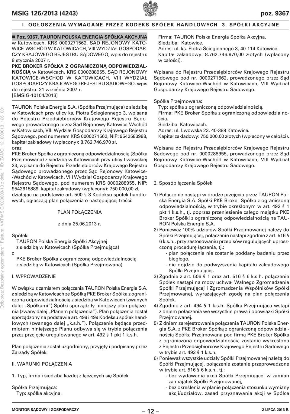 SĄD REJONOWY KATOWICE-WSCHÓD W KATOWICACH, VIII WYDZIAŁ GOSPO wpis do rejestru: 21 września 2007 r. [BMSiG-10104/2013] TAURON Polska Energia S.A. (Spółka Przejmująca) z siedzibą w Katowicach przy ulicy ks.