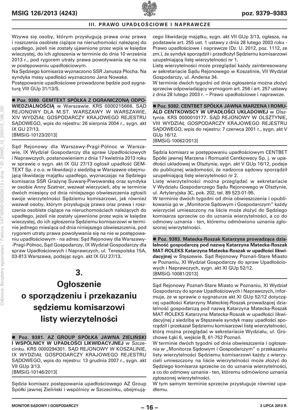 księdze wieczystej, do ich zgłoszenia w terminie do dnia 10 września 2013 r., pod rygorem utraty prawa powoływania się na nie w postępowaniu upadłościowym.