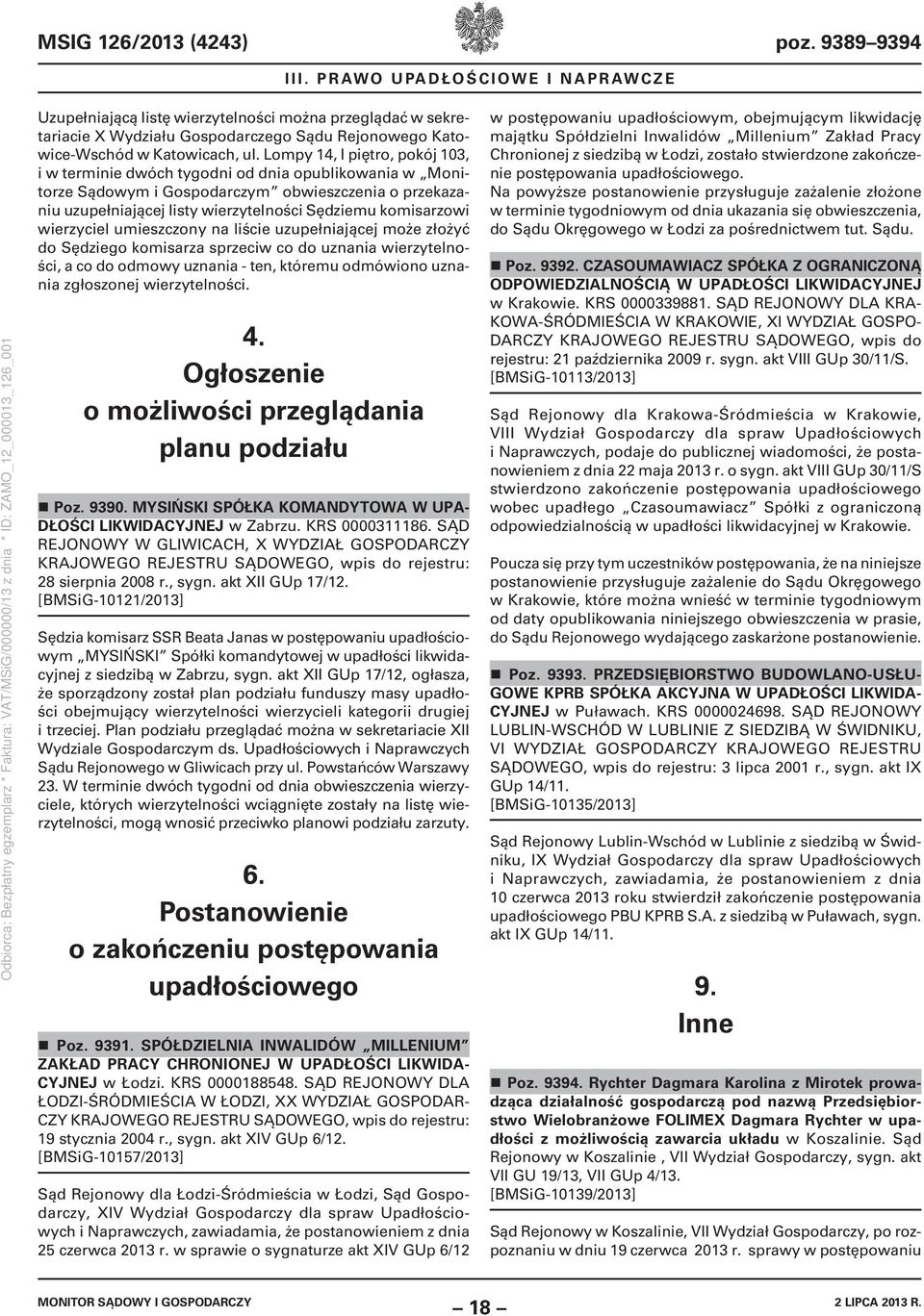 Lompy 14, I piętro, pokój 103, i w terminie dwóch tygodni od dnia opublikowania w Monitorze Sądowym i Gospodarczym obwieszczenia o przekazaniu uzupełniającej listy wierzytelności Sędziemu komisarzowi