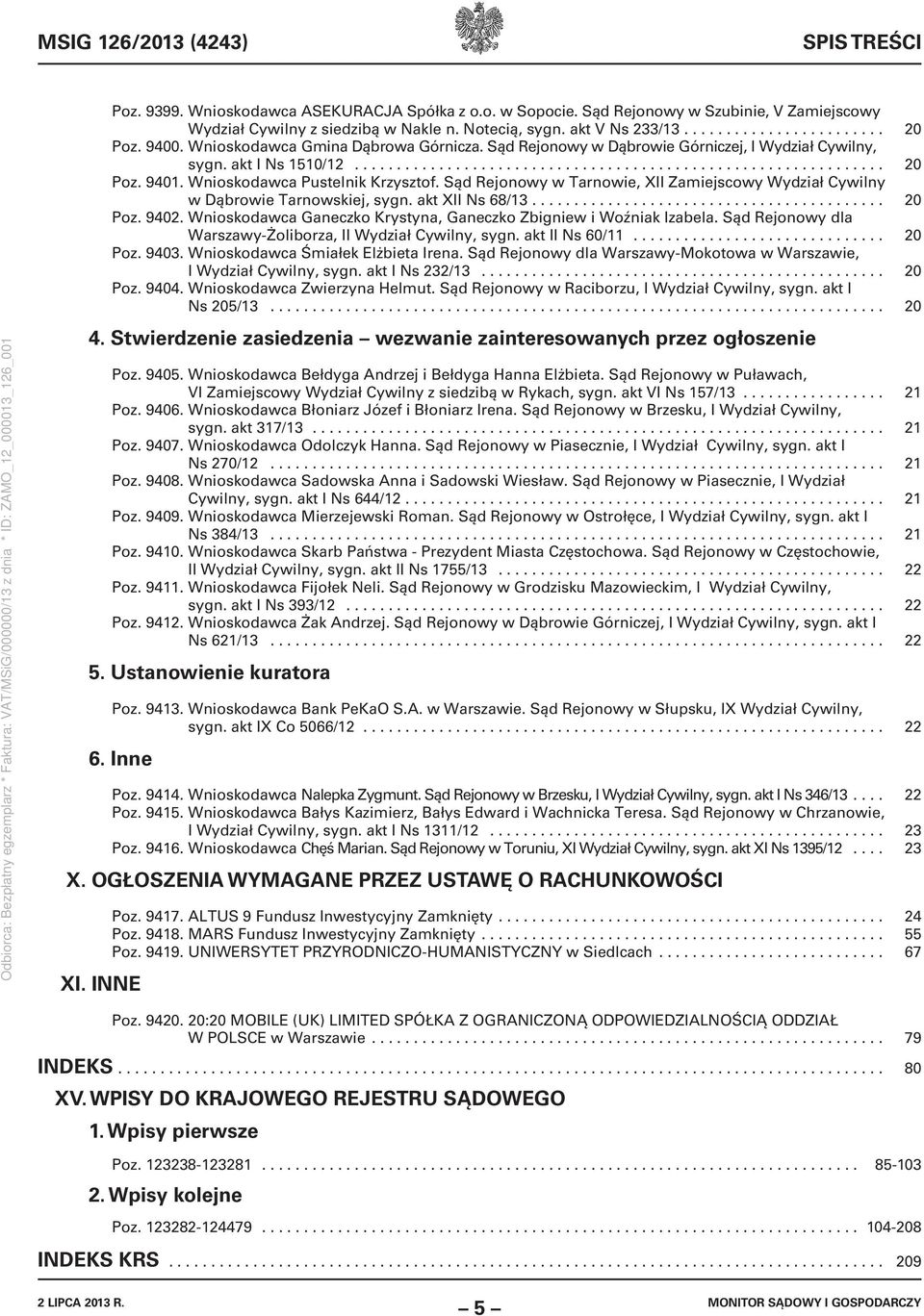 Wnioskodawca Pustelnik Krzysztof. Sąd Rejonowy w Tarnowie, XII Zamiejscowy Wydział Cywilny w Dąbrowie Tarnowskiej, sygn. akt XII Ns 68/13.......................................... 20 Poz. 9402.