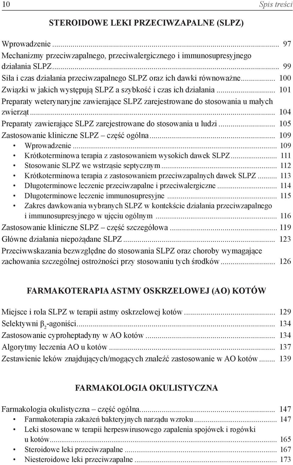 .. 101 Preparaty weterynaryjne zawierające SLPZ zarejestrowane do stosowania u małych zwierząt... 104 Preparaty zawierające SLPZ zarejestrowane do stosowania u ludzi.