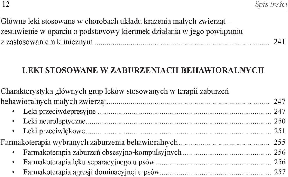 .. 241 Leki stosowane w zaburzeniach behawioralnych Charakterystyka głównych grup leków stosowanych w terapii zaburzeń behawioralnych małych zwierząt.