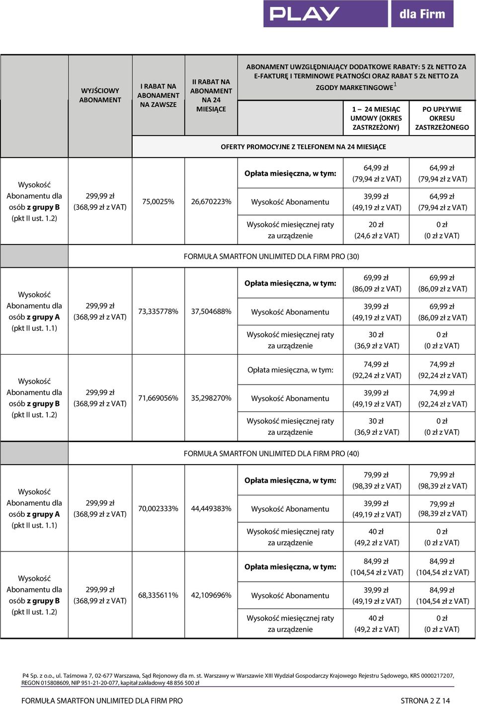 VAT) 69,99 zł (86,09 zł z VAT) ( z VAT) 71,669056% 35,298270% Abonamentu miesięcznej raty 74,99 zł (92,24 zł z VAT) 3 (36,9 zł z VAT) 74,99 zł (92,24 zł z VAT) 74,99 zł (92,24 zł z VAT) ( z VAT)