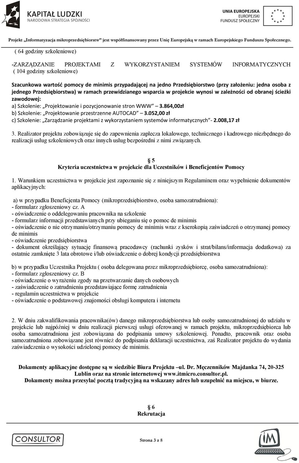 stron WWW 3.864,00zł b) Szkolenie: Projektowanie przestrzenne AUTOCAD 3.052,00 zł c) Szkolenie: Zarządzanie projektami z wykorzystaniem systemów informatycznych 2.008,17 zł 3.