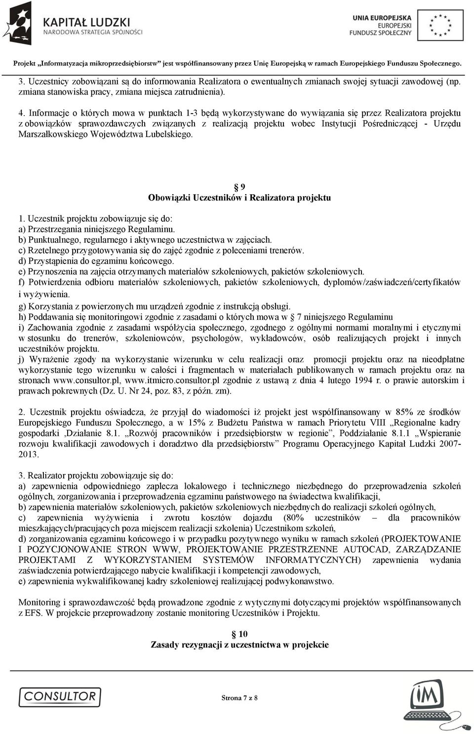 - Urzędu Marszałkowskiego Województwa Lubelskiego. 9 Obowiązki Uczestników i Realizatora projektu 1. Uczestnik projektu zobowiązuje się do: a) Przestrzegania niniejszego Regulaminu.