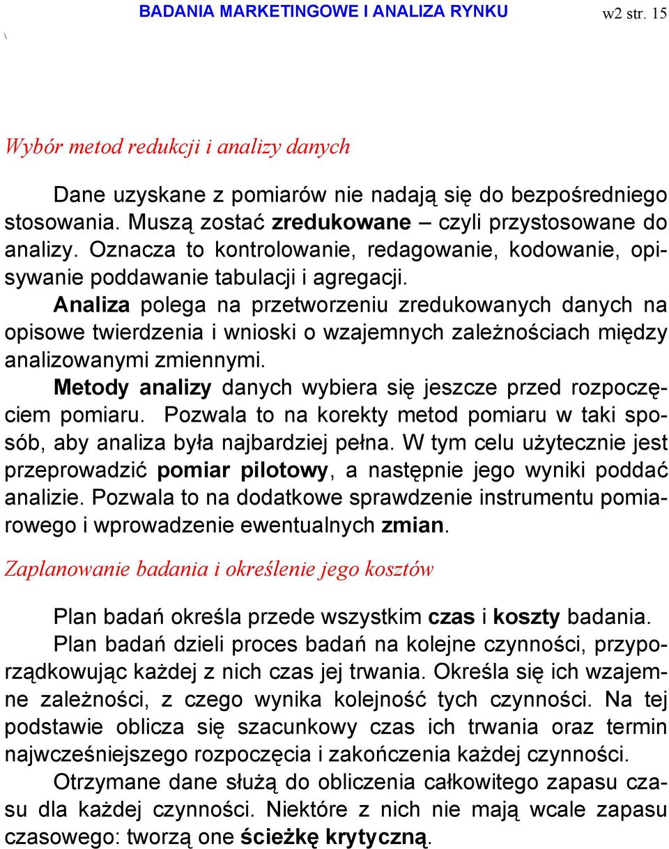 Analiza polega na przetworzeniu zredukowanych danych na opisowe twierdzenia i wnioski o wzajemnych zależnościach między analizowanymi zmiennymi.