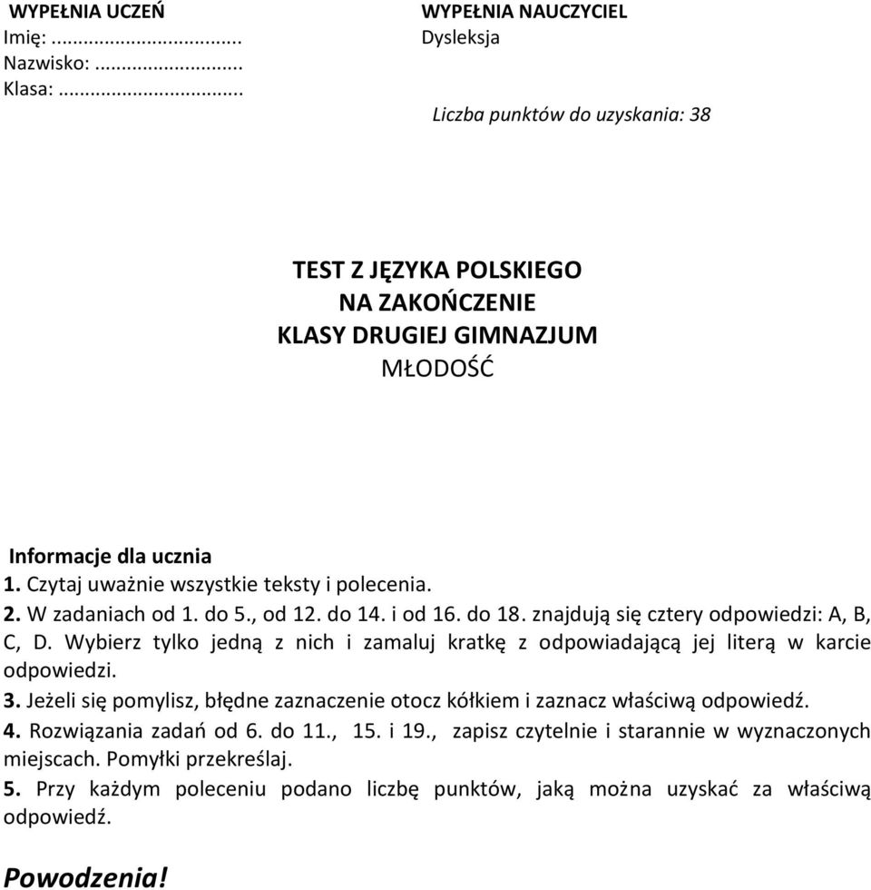 Czytaj uważnie wszystkie teksty i polecenia. 2. W zadaniach od 1. do 5., od 12. do 14. i od 16. do 18. znajdują się cztery odpowiedzi: A, B, C, D.