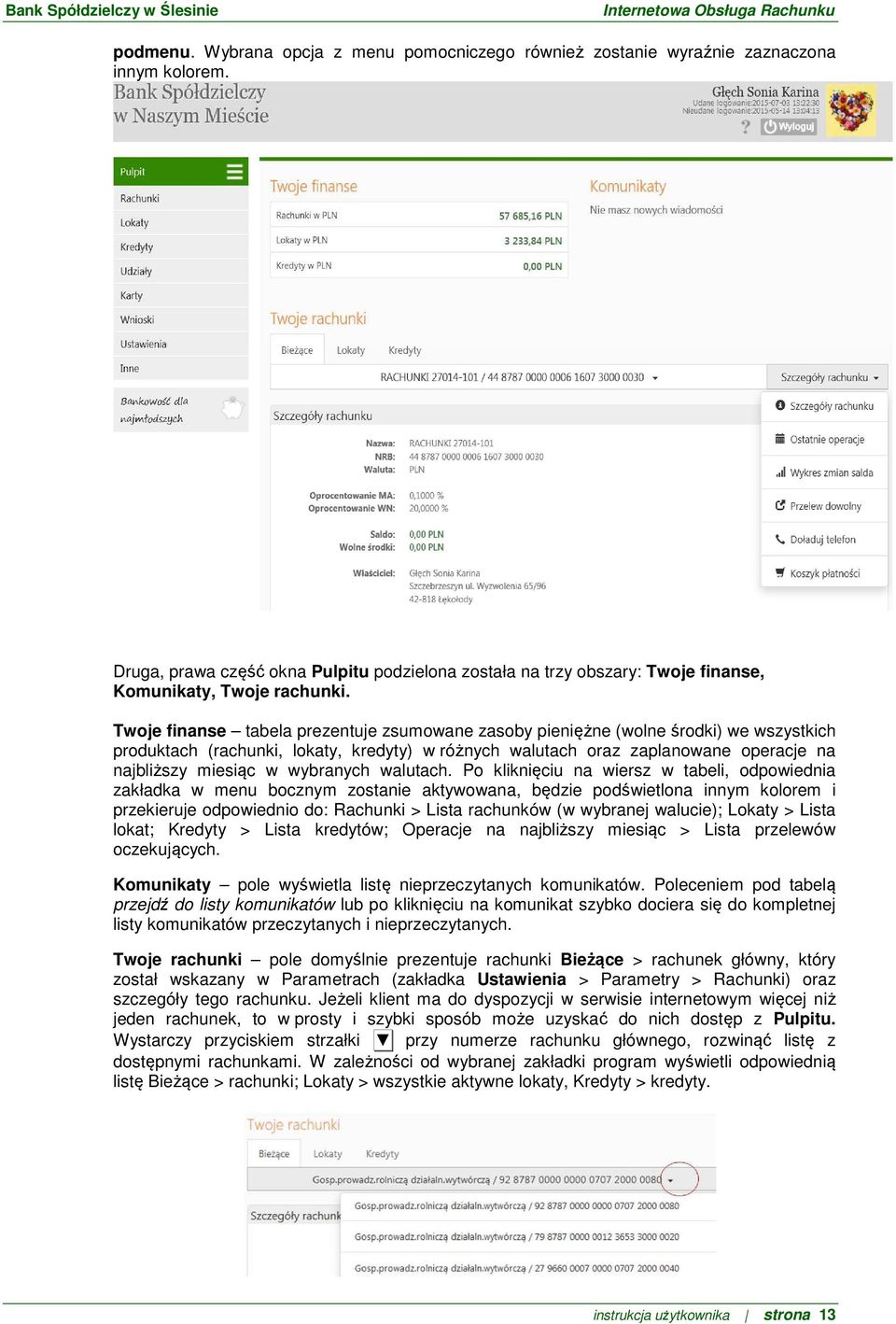 Twoje finanse tabela prezentuje zsumowane zasoby pieniężne (wolne środki) we wszystkich produktach (rachunki, lokaty, kredyty) w różnych walutach oraz zaplanowane operacje na najbliższy miesiąc w