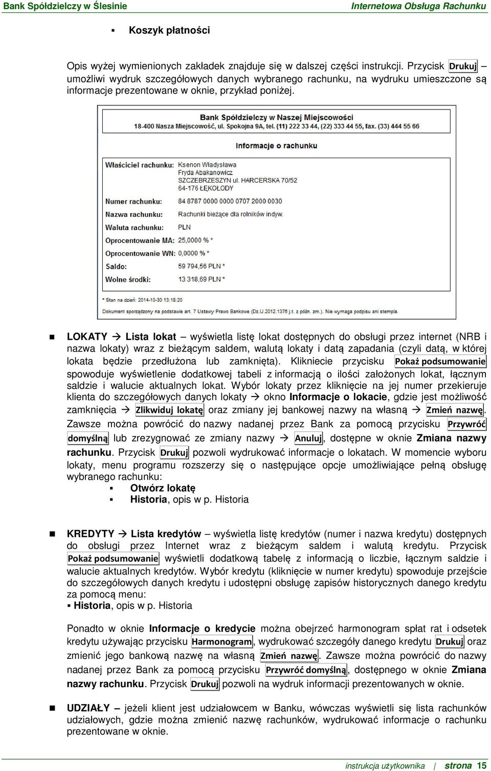 LOKATY Lista lokat wyświetla listę lokat dostępnych do obsługi przez internet (NRB i nazwa lokaty) wraz z bieżącym saldem, walutą lokaty i datą zapadania (czyli datą, w której lokata będzie