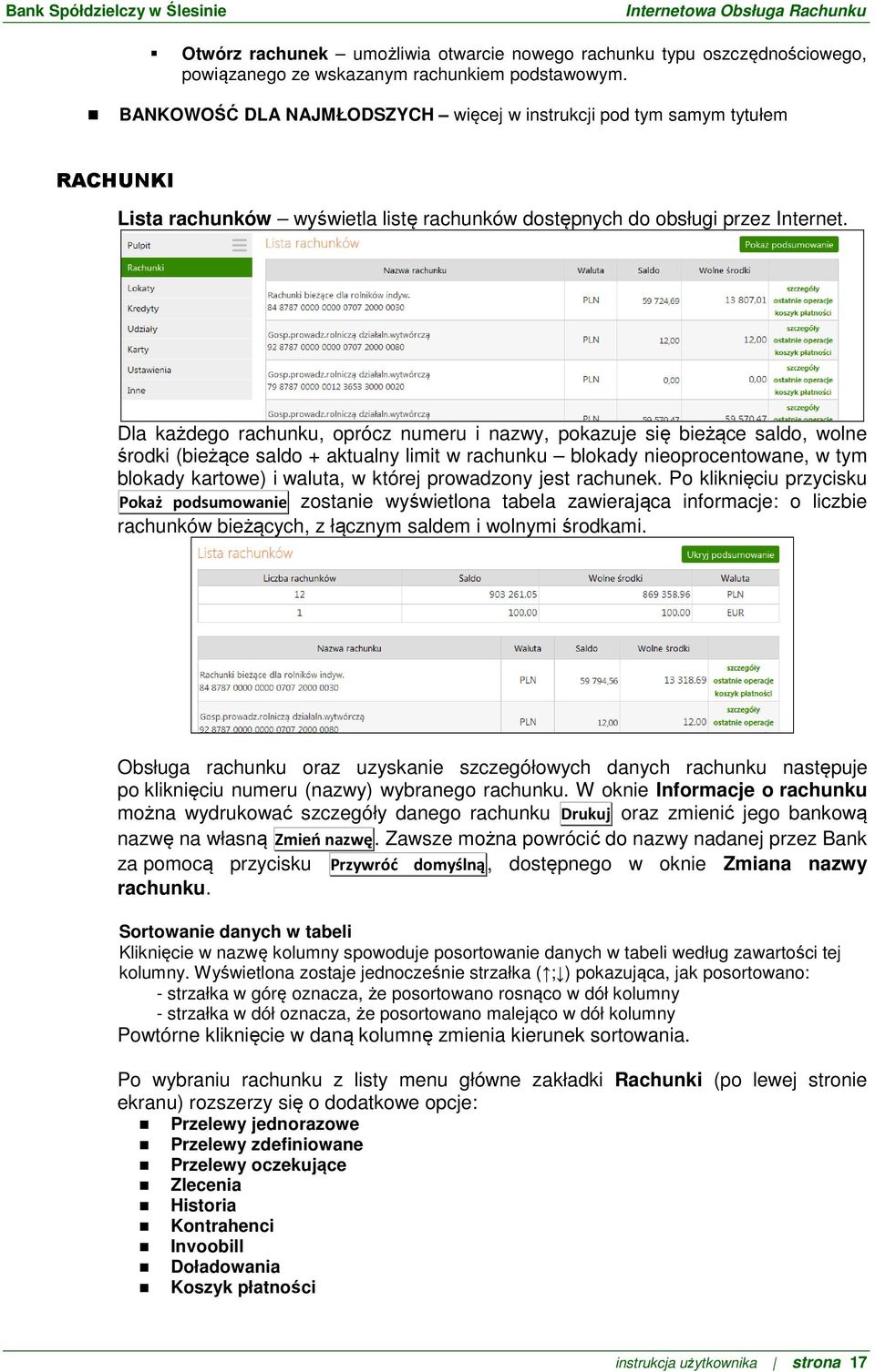 Dla każdego rachunku, oprócz numeru i nazwy, pokazuje się bieżące saldo, wolne środki (bieżące saldo + aktualny limit w rachunku blokady nieoprocentowane, w tym blokady kartowe) i waluta, w której