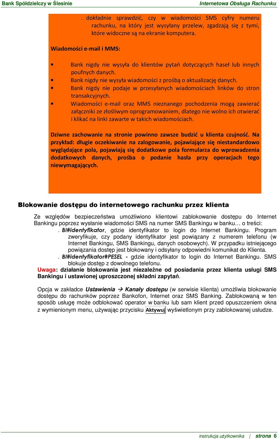 Bank nigdy nie podaje w przesyłanych wiadomościach linków do stron transakcyjnych.