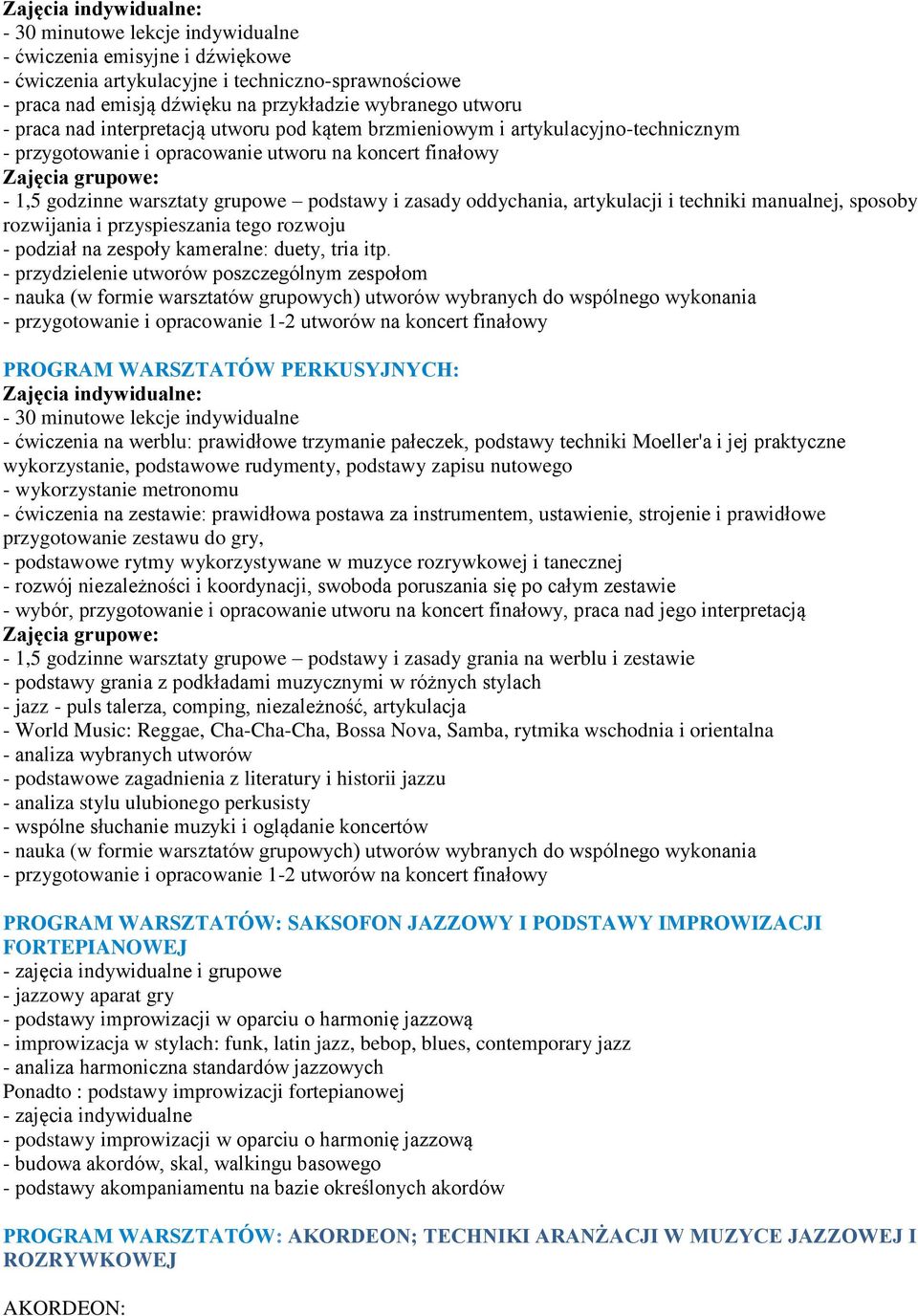 podstawy i zasady oddychania, artykulacji i techniki manualnej, sposoby rozwijania i przyspieszania tego rozwoju - podział na zespoły kameralne: duety, tria itp.