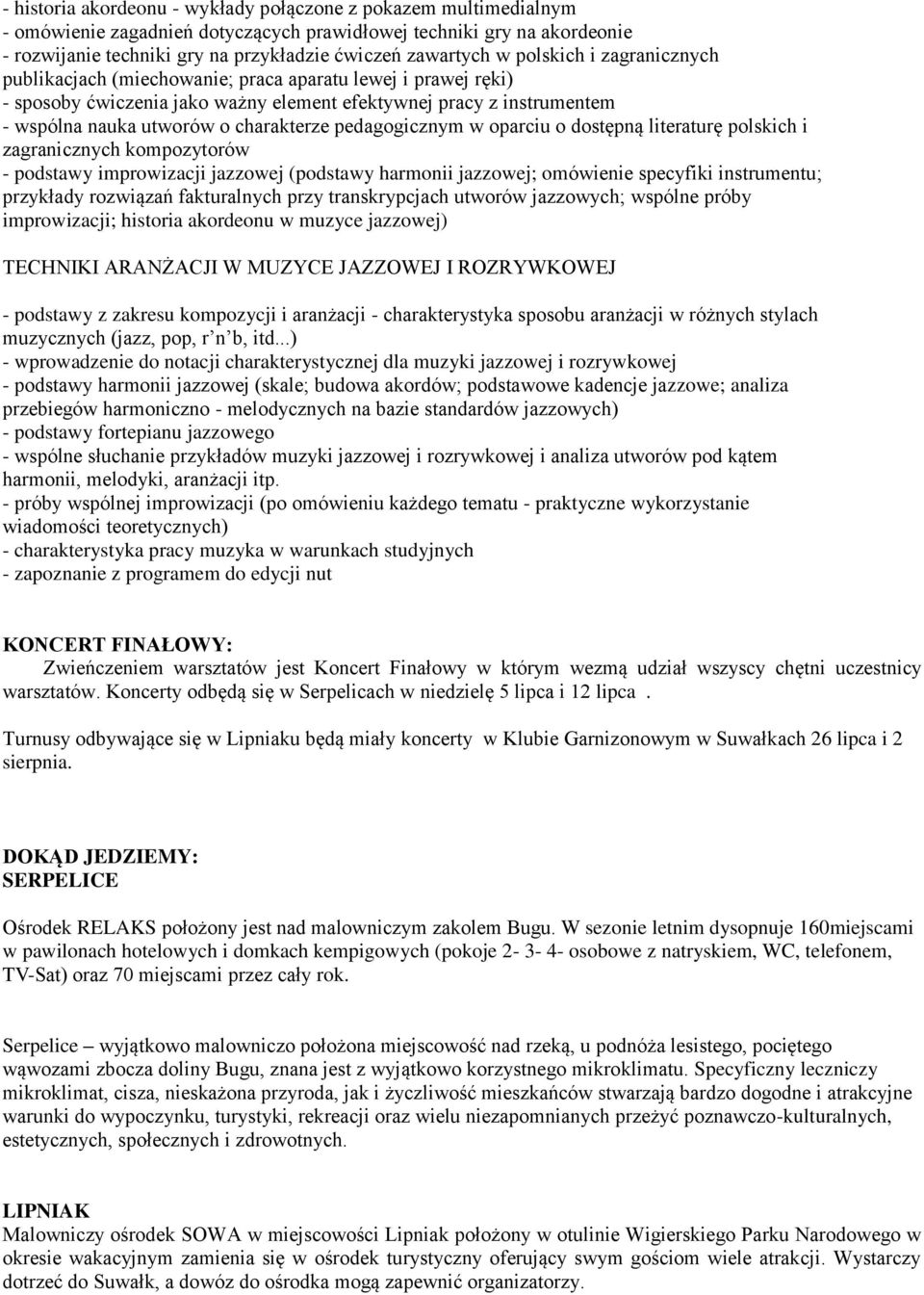 pedagogicznym w oparciu o dostępną literaturę polskich i zagranicznych kompozytorów - podstawy improwizacji jazzowej (podstawy harmonii jazzowej; omówienie specyfiki instrumentu; przykłady rozwiązań