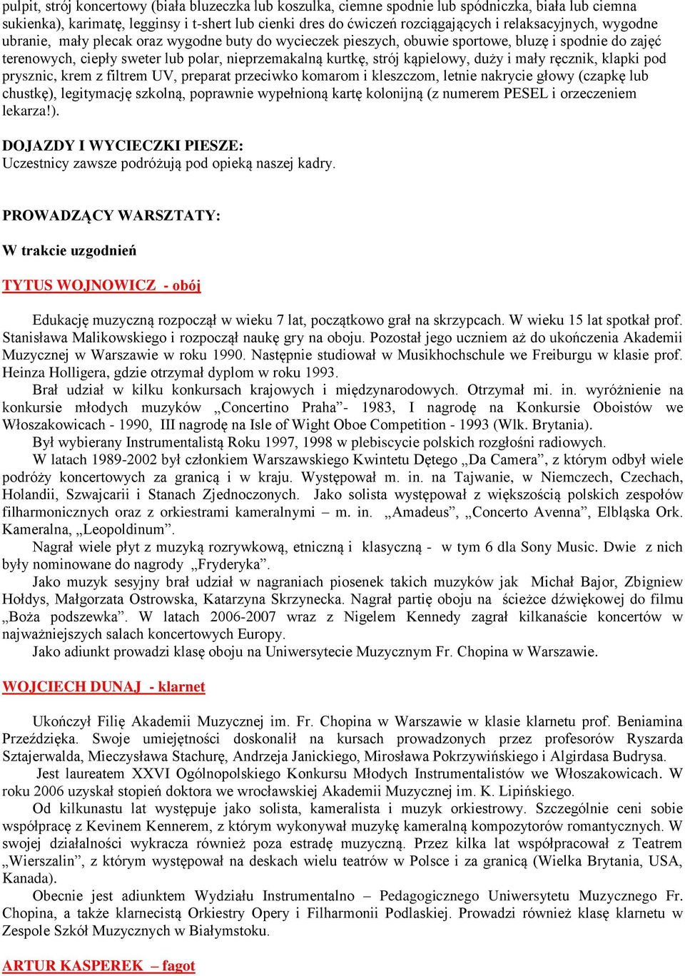 kąpielowy, duży i mały ręcznik, klapki pod prysznic, krem z filtrem UV, preparat przeciwko komarom i kleszczom, letnie nakrycie głowy (czapkę lub chustkę), legitymację szkolną, poprawnie wypełnioną