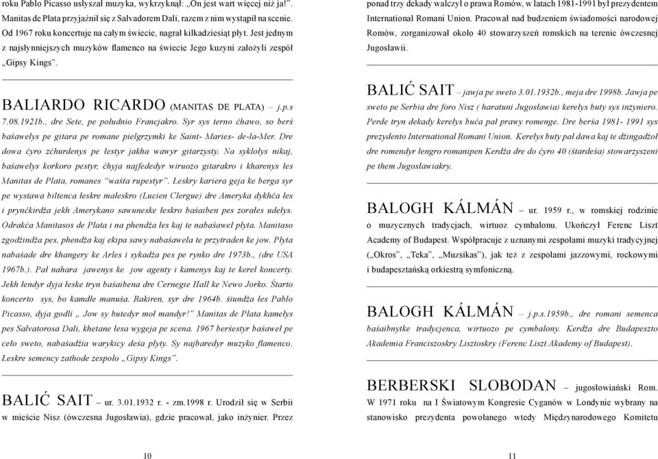 ponad trzy dekady walczył o prawa Romów, w latach 1981-1991 był prezydentem International Romani Union.