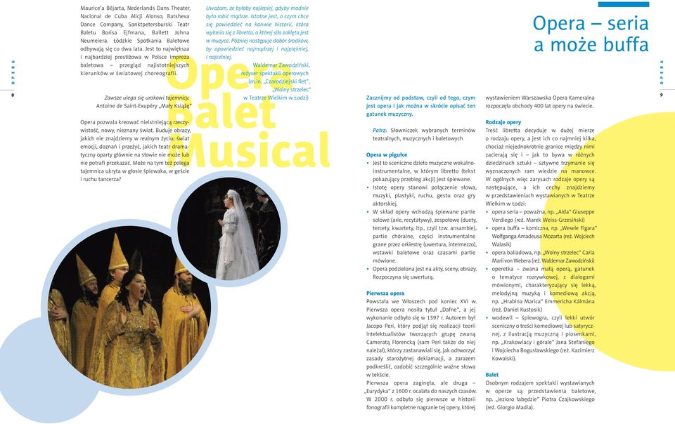 Opera Balet 8 Musical Zawsze ulega się urokowi tajemnicy. Antoine de Saint-Exupéry Mały Książę Opera pozwala kreować nieistniejącą rzeczywistość, nowy, nieznany świat.