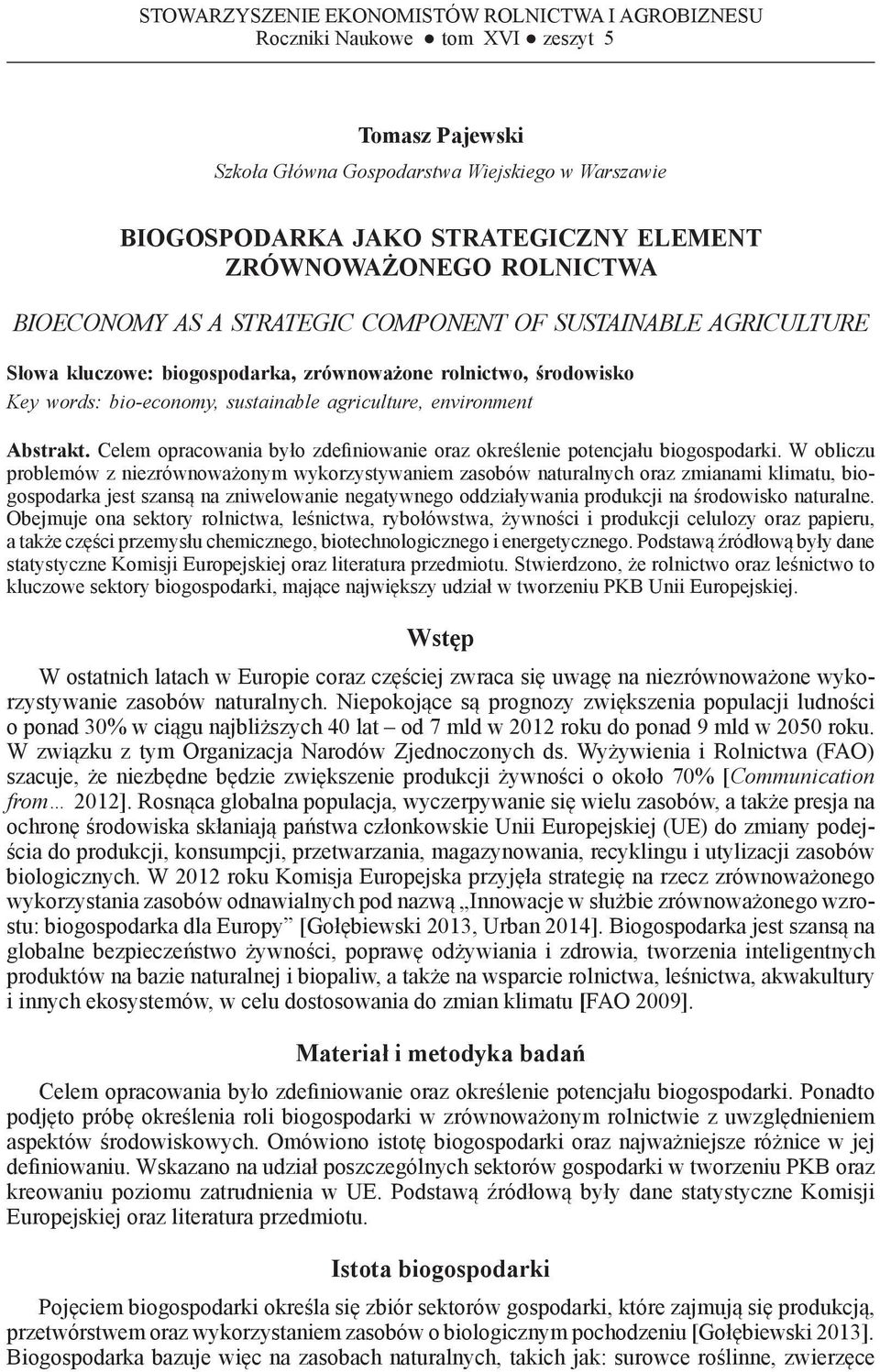 rolnictwo, środowisko Key words: bio-economy, sustainable agriculture, environment Abstrakt. Celem opracowania było zdefiniowanie oraz określenie potencjału biogospodarki.