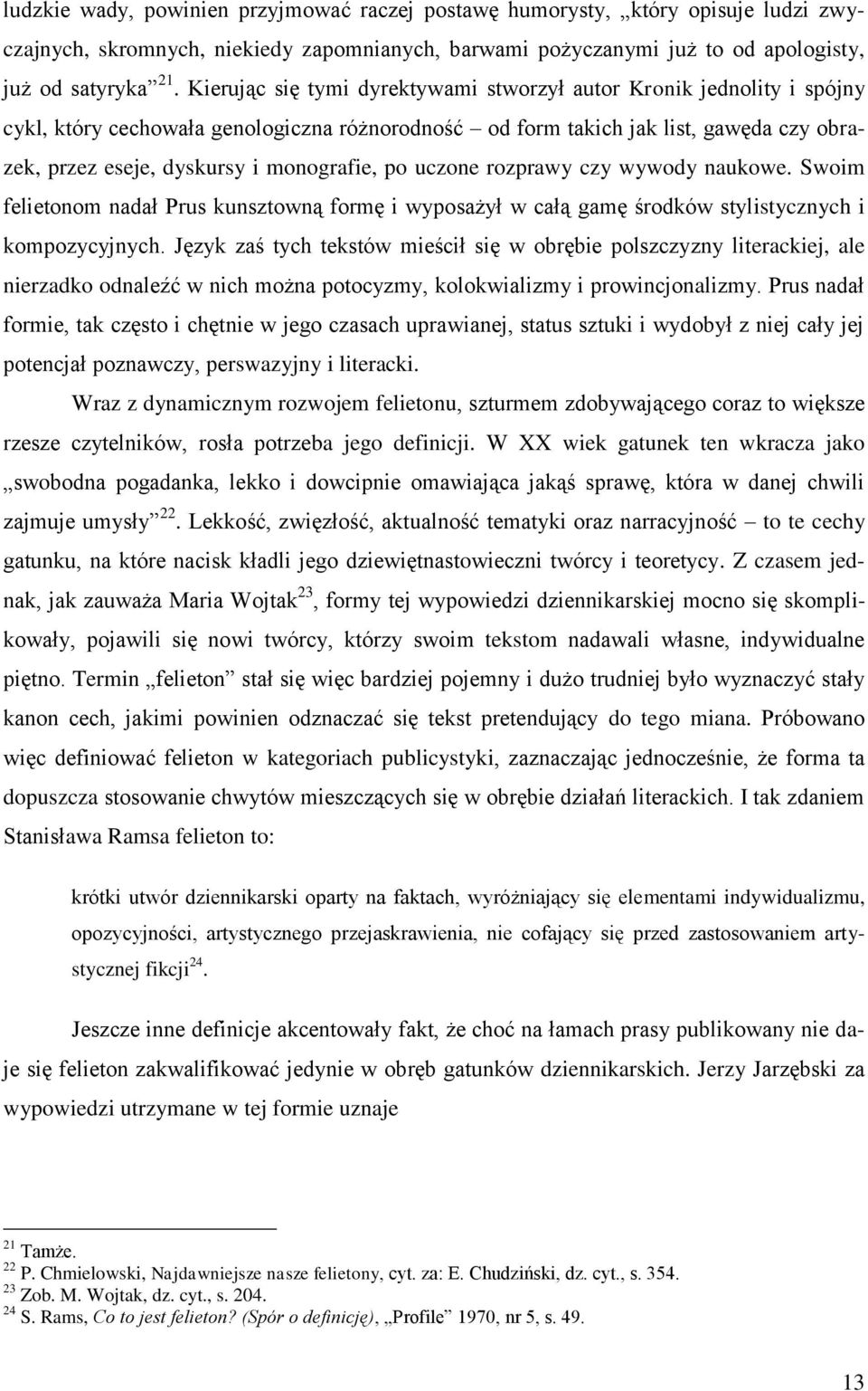 po uczone rozprawy czy wywody naukowe. Swoim felietonom nadał Prus kunsztowną formę i wyposażył w całą gamę środków stylistycznych i kompozycyjnych.