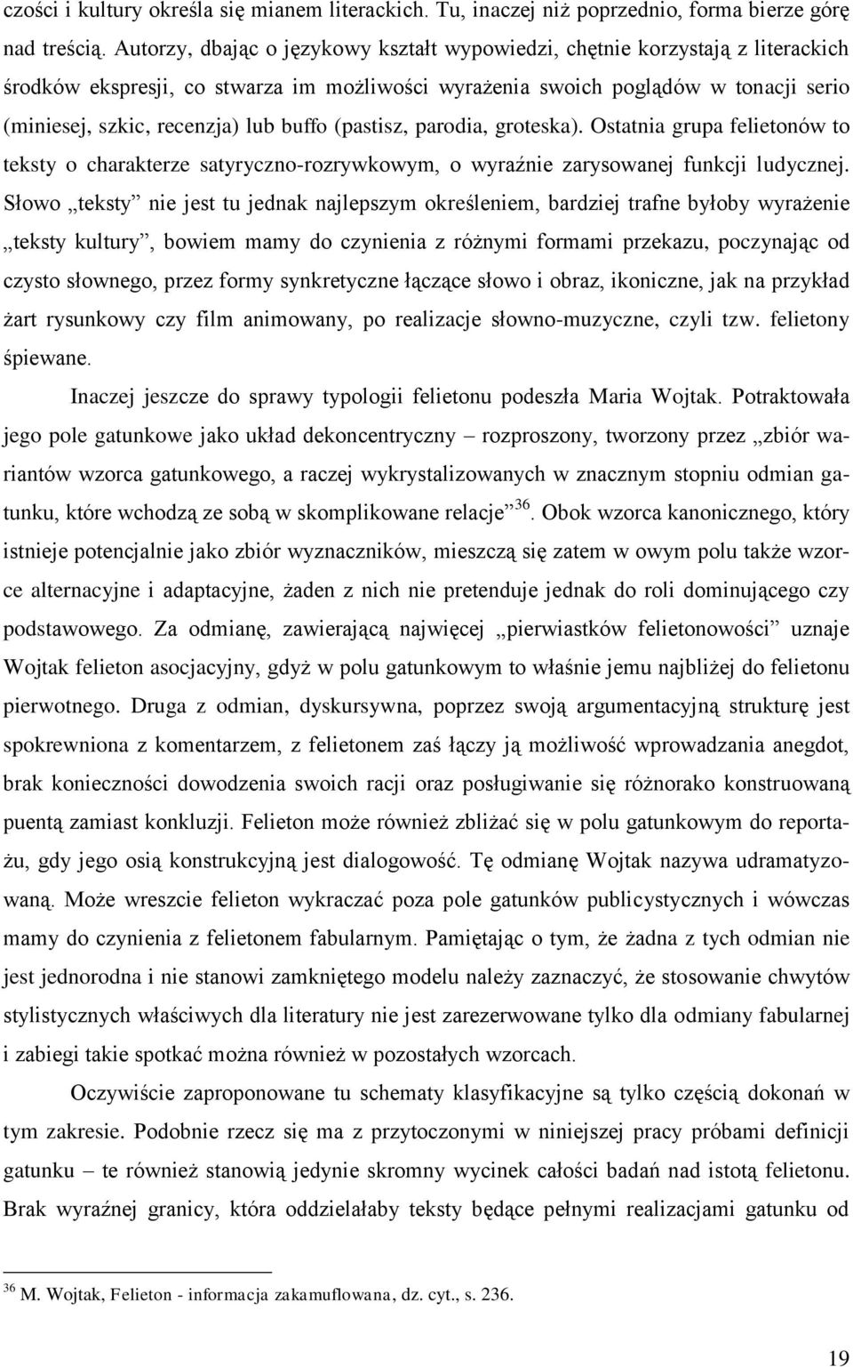 buffo (pastisz, parodia, groteska). Ostatnia grupa felietonów to teksty o charakterze satyryczno-rozrywkowym, o wyraźnie zarysowanej funkcji ludycznej.