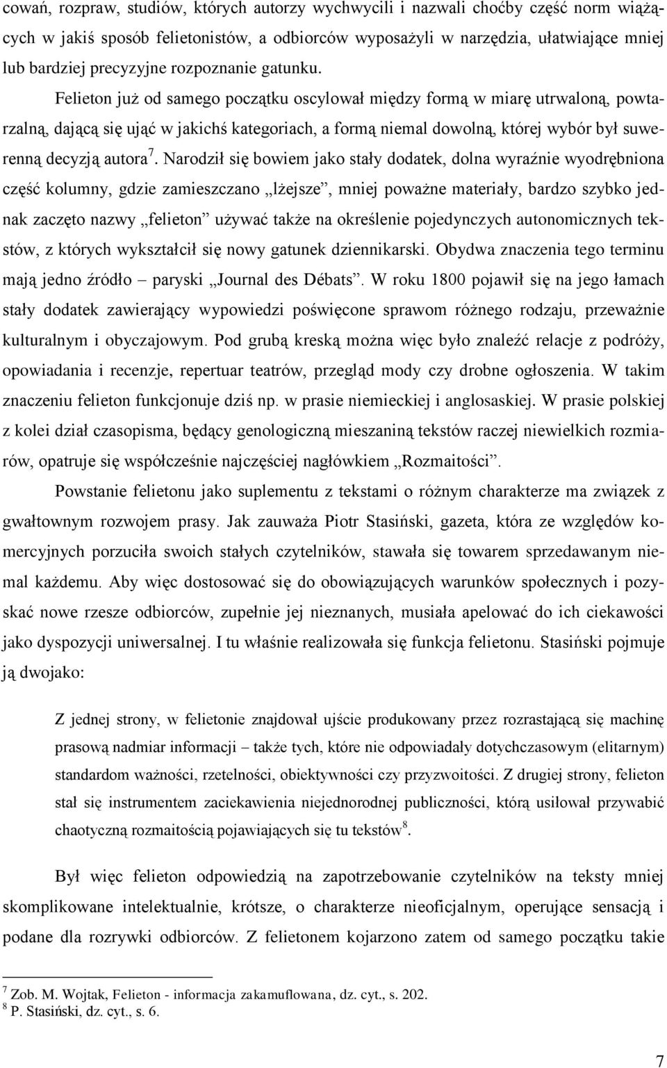 Felieton już od samego początku oscylował między formą w miarę utrwaloną, powtarzalną, dającą się ująć w jakichś kategoriach, a formą niemal dowolną, której wybór był suwerenną decyzją autora 7.