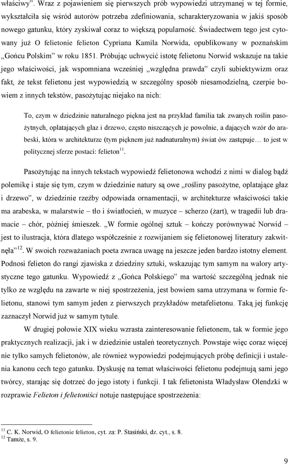 coraz to większą popularność. Świadectwem tego jest cytowany już O felietonie felieton Cypriana Kamila Norwida, opublikowany w poznańskim Gońcu Polskim w roku 1851.