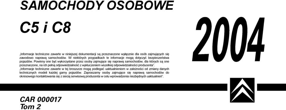 Powinny one być wykorzystane przez osoby zajmujące się naprawą samochodów, dla których są one przeznaczone, na ich pełną odpowiedzialność z wykluczeniem wszelkiej odpowiedzialności