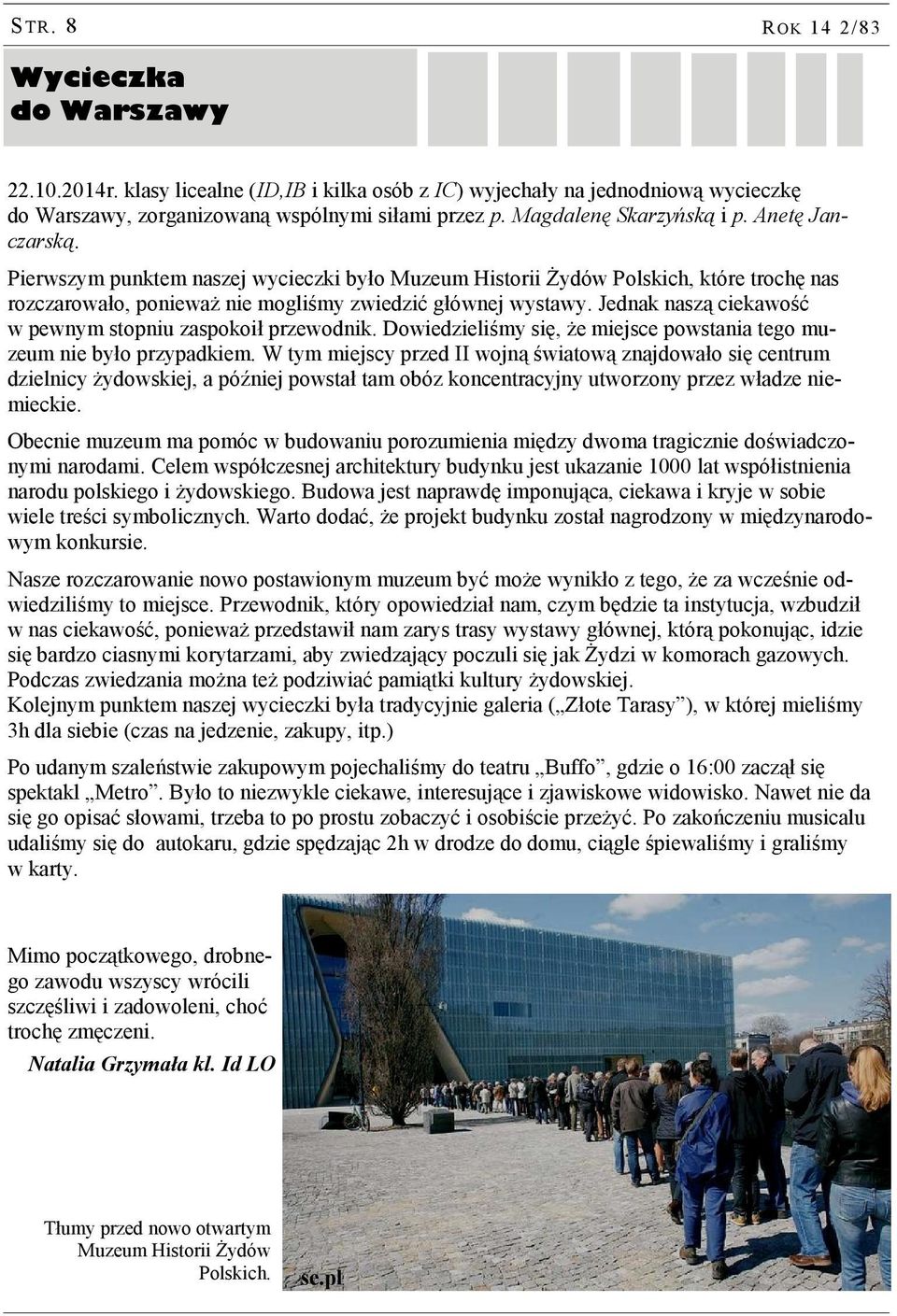 Jednak naszą ciekawość w pewnym stopniu zaspokoił przewodnik. Dowiedzieliśmy się, że miejsce powstania tego muzeum nie było przypadkiem.