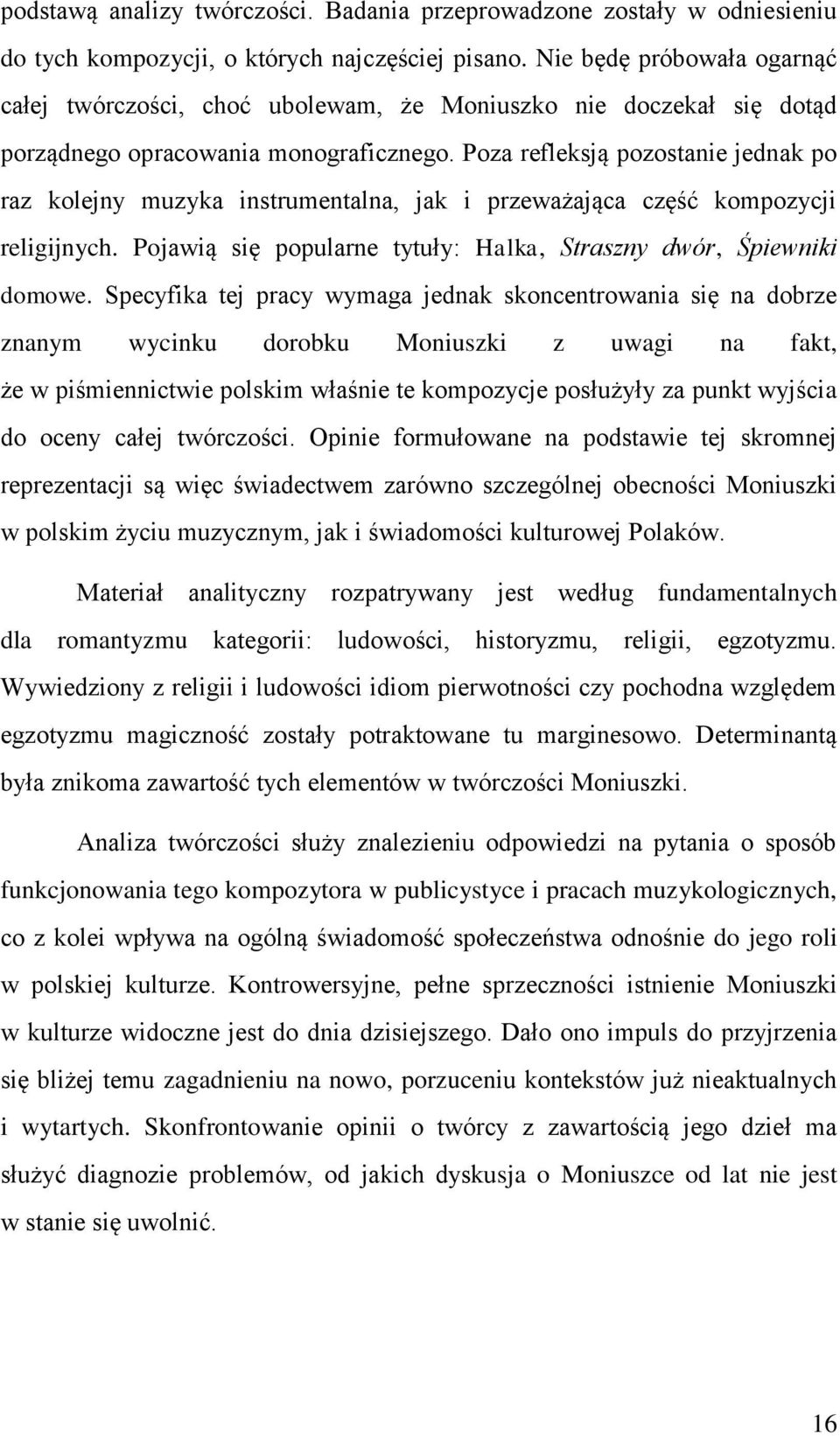 Poza refleksją pozostanie jednak po raz kolejny muzyka instrumentalna, jak i przeważająca część kompozycji religijnych. Pojawią się popularne tytuły: Halka, Straszny dwór, Śpiewniki domowe.