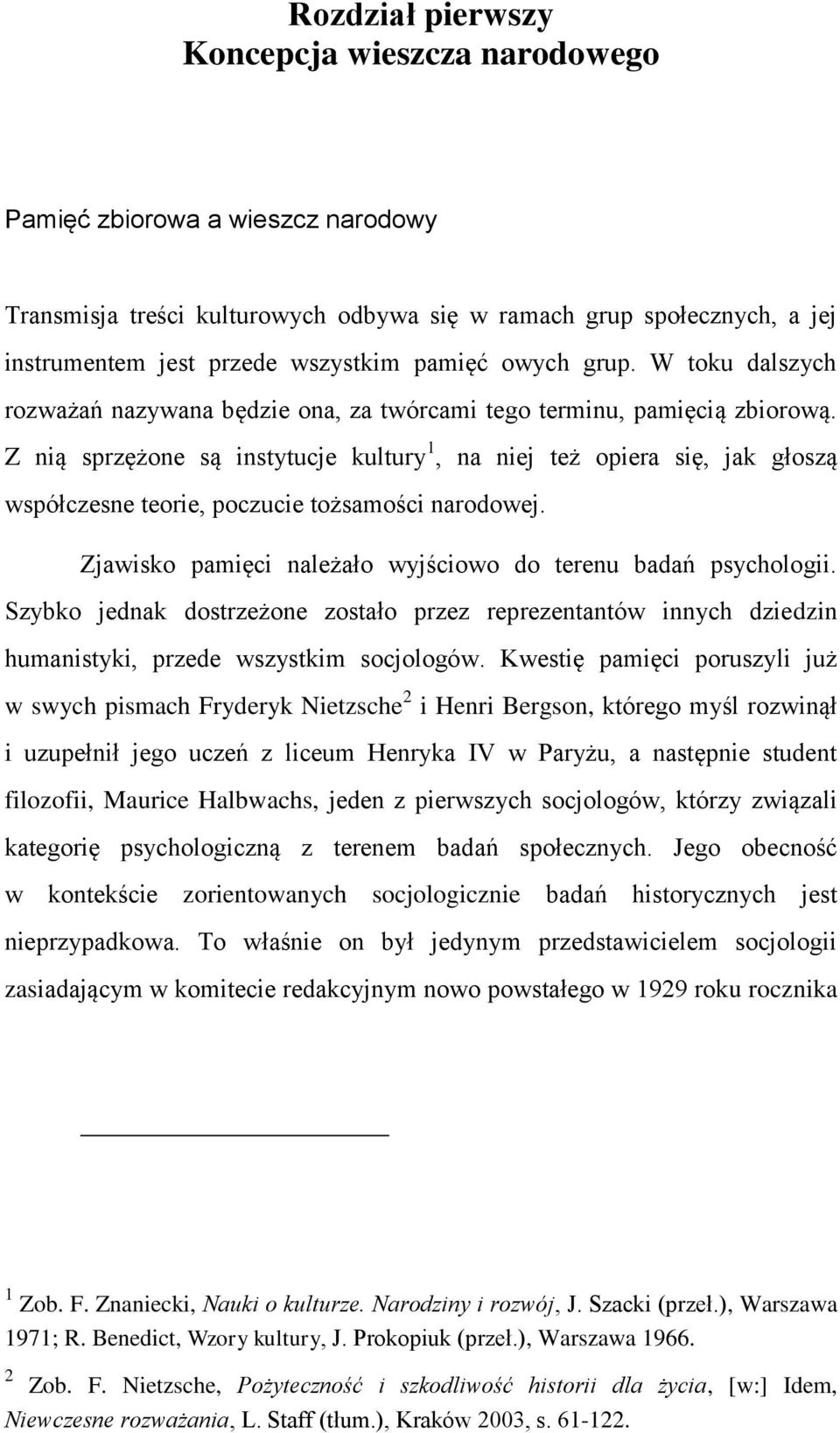 Z nią sprzężone są instytucje kultury 1, na niej też opiera się, jak głoszą współczesne teorie, poczucie tożsamości narodowej. Zjawisko pamięci należało wyjściowo do terenu badań psychologii.