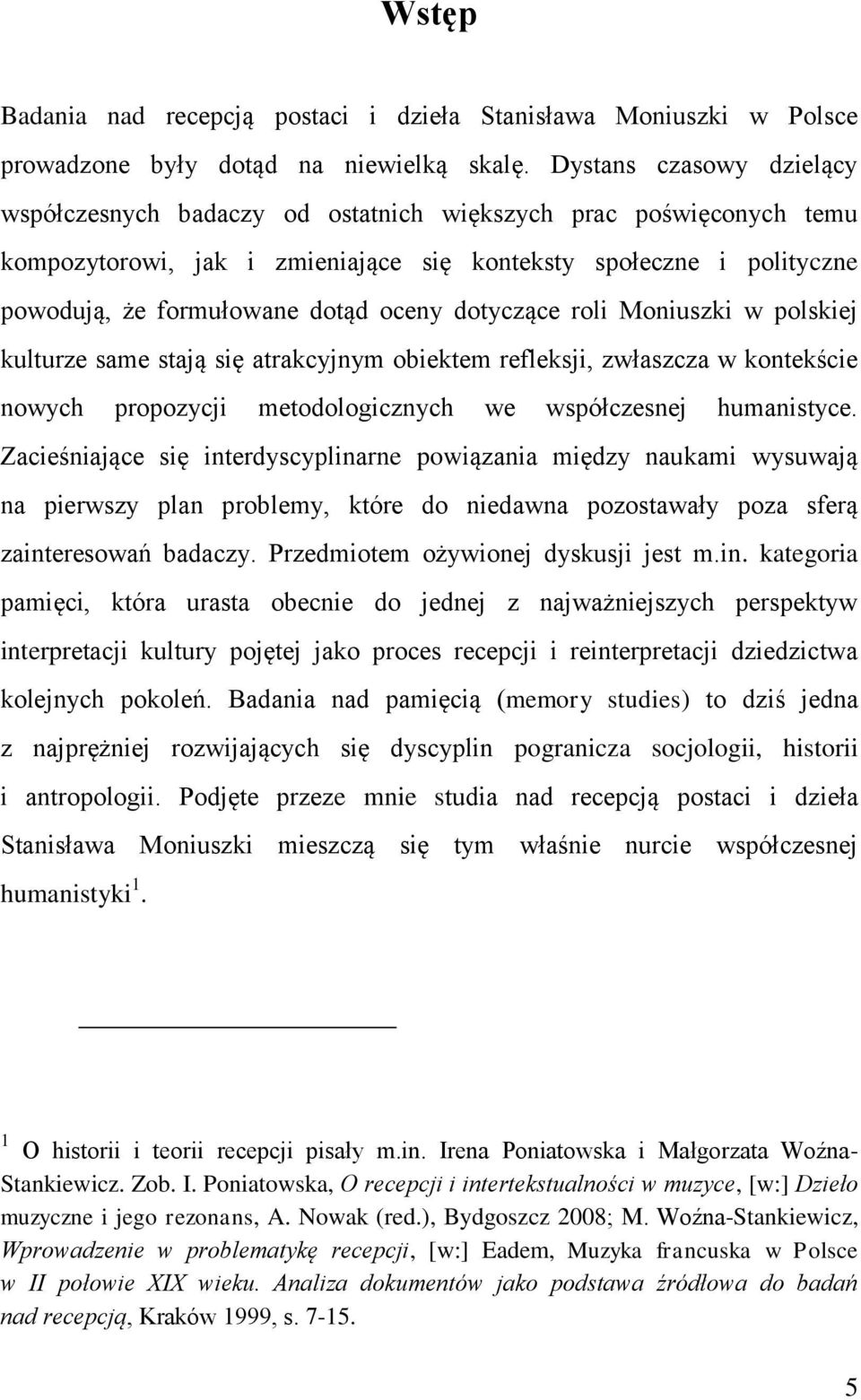 dotyczące roli Moniuszki w polskiej kulturze same stają się atrakcyjnym obiektem refleksji, zwłaszcza w kontekście nowych propozycji metodologicznych we współczesnej humanistyce.