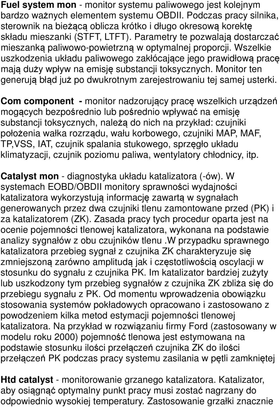 Parametry te pozwalają dostarczać mieszanką paliwowo-powietrzną w optymalnej proporcji.