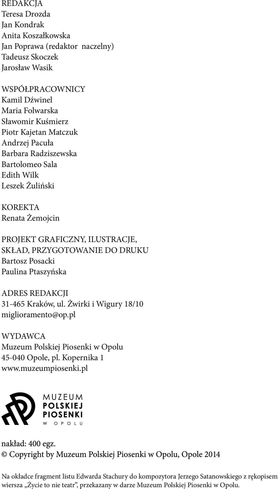 Bartosz Posacki Paulina Ptaszyńska ADRES REDAKCJI 31-465 Kraków, ul. Żwirki i Wigury 18/10 miglioramento@op.pl WYDAWCA Muzeum Polskiej Piosenki w Opolu 45-040 Opole, pl. Kopernika 1 www.