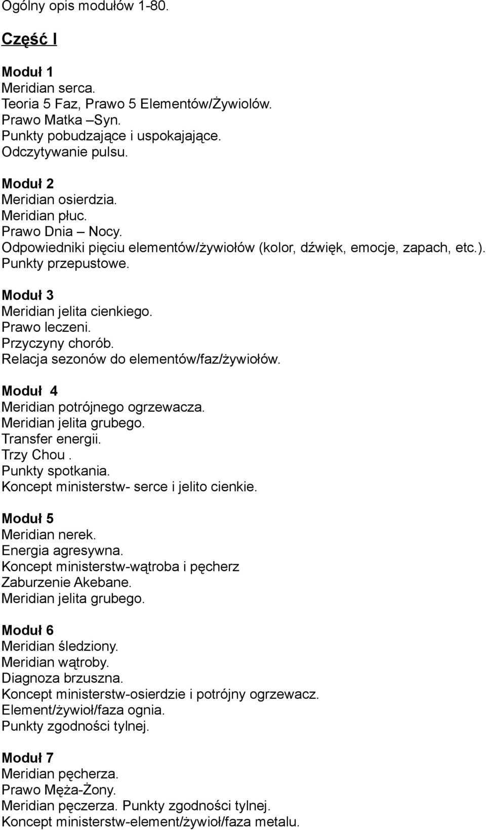 Relacja sezonów do elementów/faz/żywiołów. Moduł 4 Meridian potrójnego ogrzewacza. Meridian jelita grubego. Transfer energii. Trzy Chou. Punkty spotkania. Koncept ministerstw- serce i jelito cienkie.