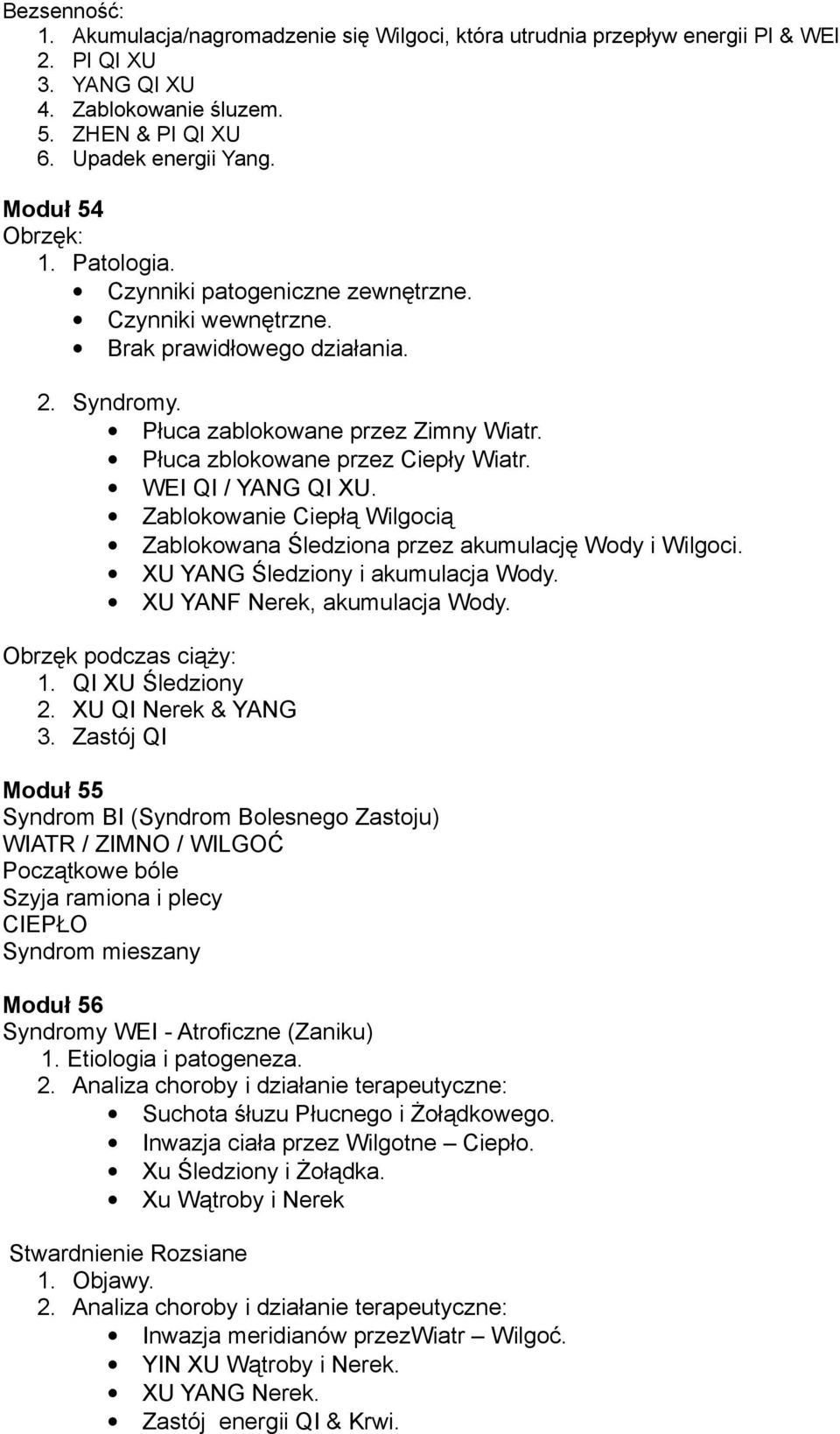 Płuca zblokowane przez Ciepły Wiatr. WEI QI / YANG QI XU. Zablokowanie Ciepłą Wilgocią Zablokowana Śledziona przez akumulację Wody i Wilgoci. XU YANG Śledziony i akumulacja Wody.