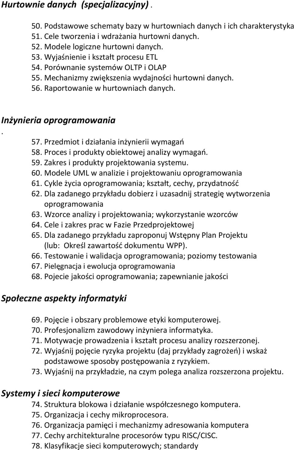 Przedmiot i działania inżynierii wymagań 58. Proces i produkty obiektowej analizy wymagań. 59. Zakres i produkty projektowania systemu. 60. Modele UML w analizie i projektowaniu oprogramowania 61.