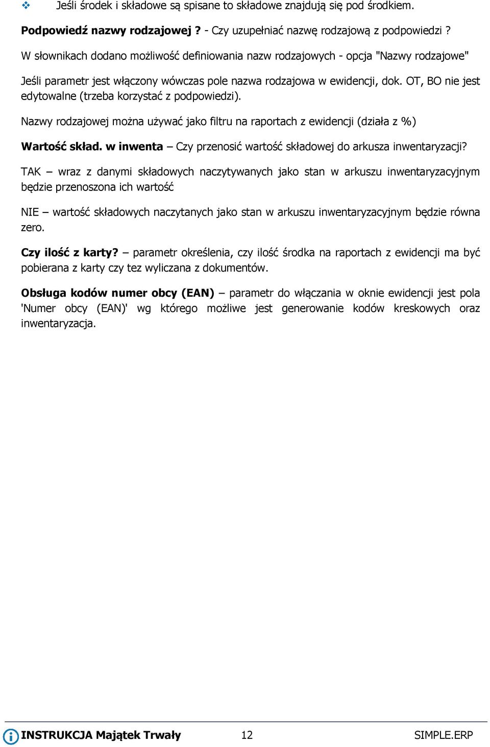 OT, BO nie jest edytowalne (trzeba korzystać z podpowiedzi). Nazwy rodzajowej można używać jako filtru na raportach z ewidencji (działa z %) Wartość skład.