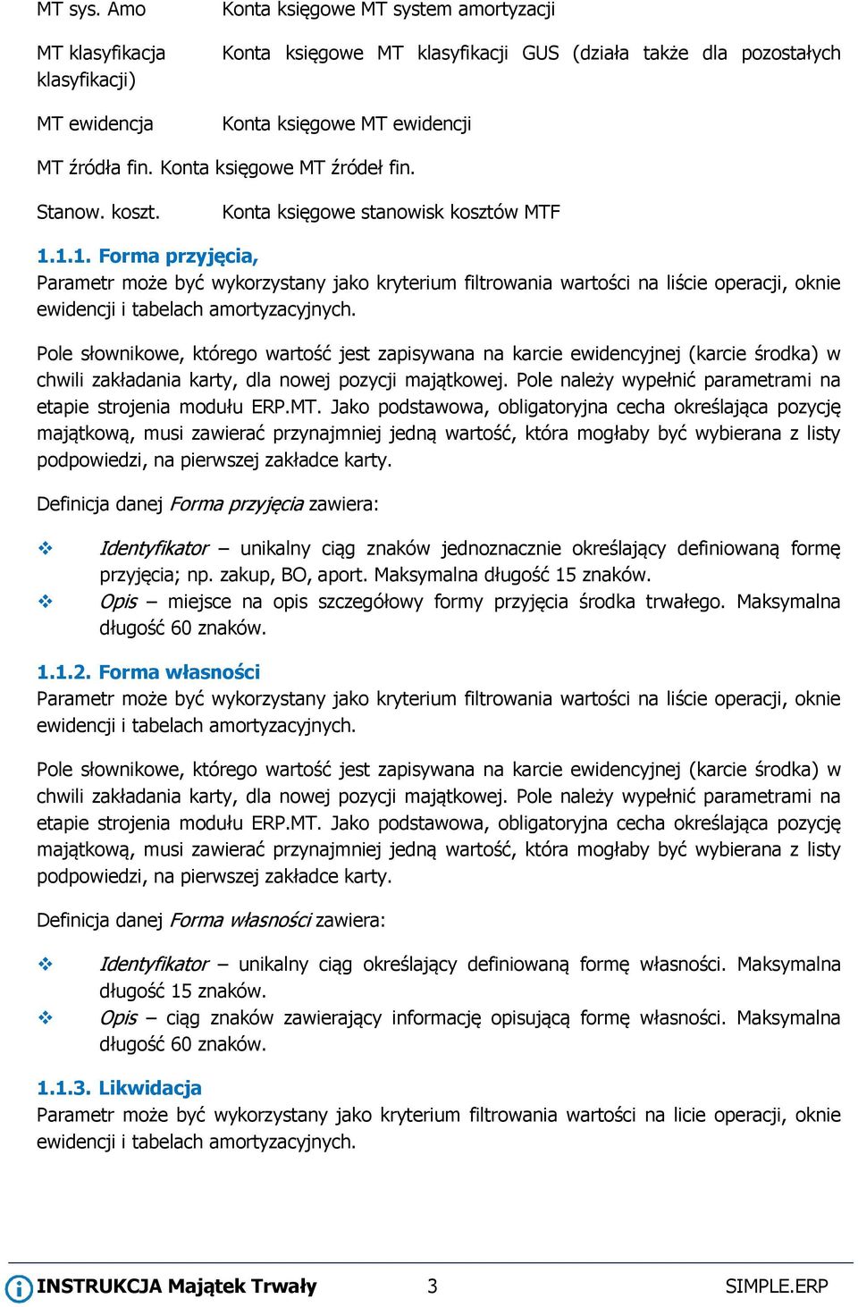 1.1. Forma przyjęcia, Parametr może być wykorzystany jako kryterium filtrowania wartości na liście operacji, oknie ewidencji i tabelach amortyzacyjnych.