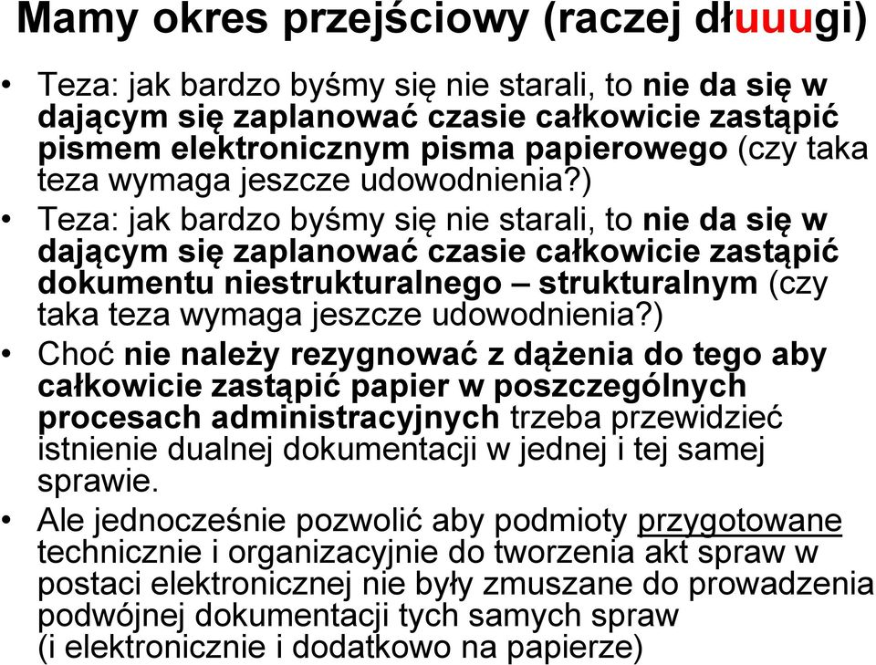 ) Teza: jak bardzo byśmy się nie starali, to nie da się w dającym się zaplanować czasie całkowicie zastąpić dokumentu niestrukturalnego strukturalnym (czy taka ) Choć nie należy rezygnować z dążenia