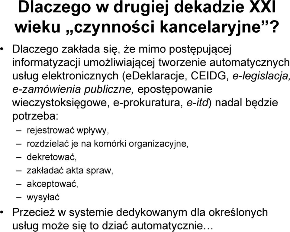 (edeklaracje, CEIDG, e-legislacja, e-zamówienia publiczne, epostępowanie wieczystoksięgowe, e-prokuratura, e-itd) nadal będzie