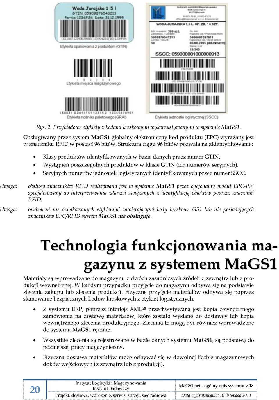 Struktura ciągu 96 bitów pozwala na zidentyfikowanie: Klasy produktów identyfikowanych w bazie danych przez numer GTIN. Wystąpień poszczególnych produktów w klasie GTIN (ich numerów seryjnych).