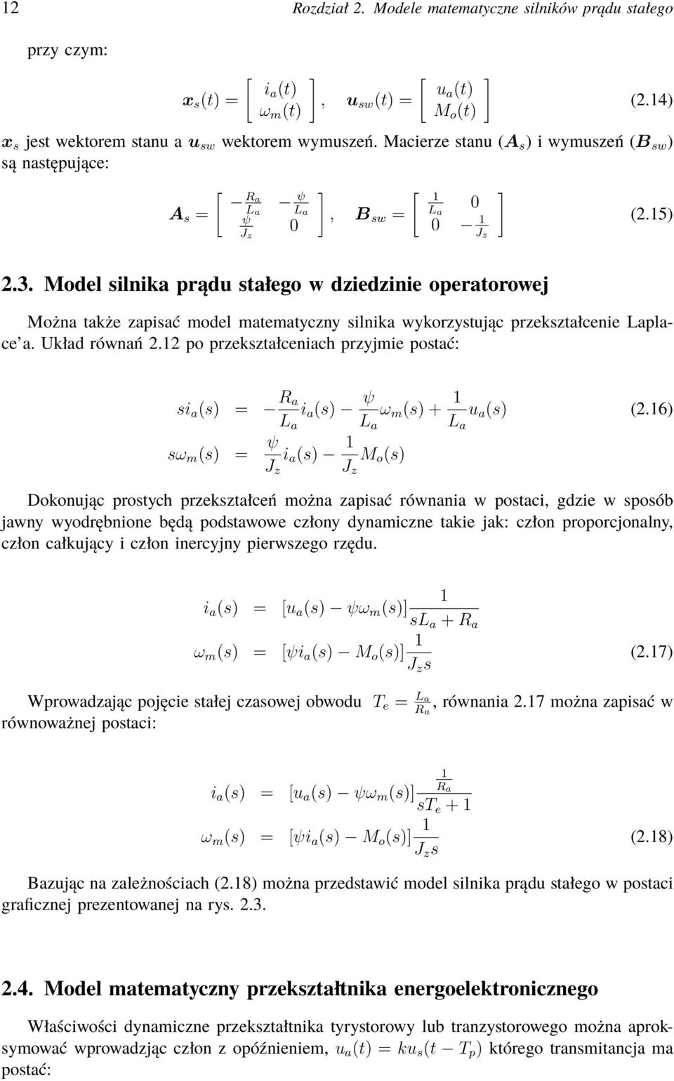 Model silnika prądu stałego w dziedzinie operatorowej Można także zapisać model matematyczny silnika wykorzystując przekształcenie Laplace a. Układ równań 2.