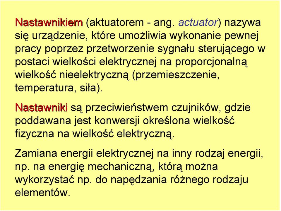 elektrycznej na proporcjonalną wielkość nieelektryczną (przemieszczenie, temperatura, siła).