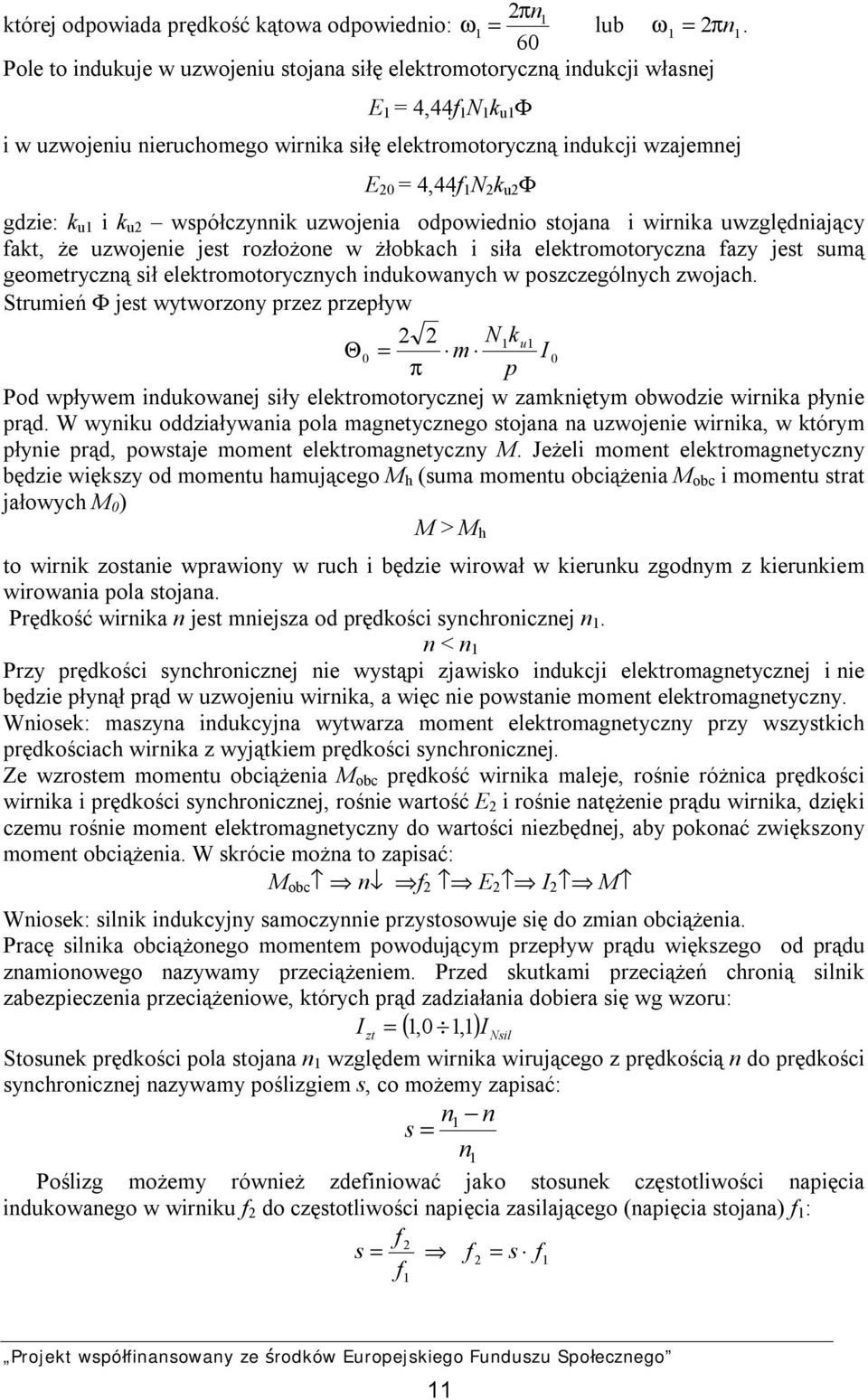 2 k u2 Φ gdzie: k u1 i k u2 współczynnik uzwojenia odpowiednio stojana i wirnika uwzględniający fakt, że uzwojenie jest rozłożone w żłobkach i siła elektromotoryczna fazy jest sumą geometryczną sił